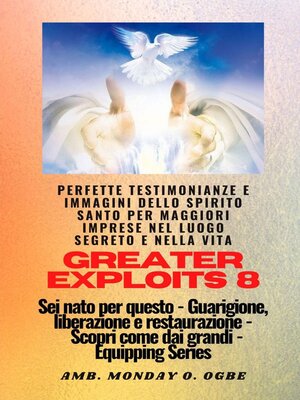 cover image of Greater Exploits--8--Perfette testimonianze e immagini dello SPIRITO SANTO per maggiori